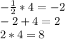 -\frac{1}{2}*4=-2\\-2+4=2\\2*4=8