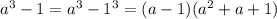 a^3-1=a^3-1^3=(a-1)(a^2+a+1)