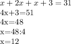 x+2x+x+3=31&#10;&#10;4x+3=51&#10;&#10;4x=48&#10;&#10;x=48:4&#10;&#10;x=12&#10;&#10;