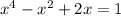 x^{4}-x^{2}+2x=1