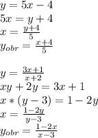 y=5x-4\\5x=y+4\\x=\frac{y+4}{5}\\y_{obr}=\frac{x+4}{5}\\\\y=\frac{3x+1}{x+2}\\xy+2y=3x+1\\x*(y-3)=1-2y\\x=\frac{1-2y}{y-3}\\y_{obr}=\frac{1-2x}{x-3}