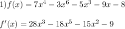 1)f(x)=7x^4-3x^6-5x^3-9x-8\\\\f'(x)=28x^3-18x^5-15x^2-9