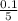 \frac{0.1}{5}