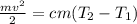 \frac{mv^2}{2} =cm(T_2-T_1)