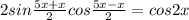 2sin \frac{5x+x}{2} cos \frac{5x-x}{2} =cos2x