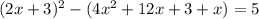 (2x+3)^{2} -(4 x^{2} +12x+3+x)=5&#10;