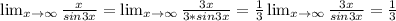 \lim_{x \to \infty} \frac{x}{sin3x}= \lim_{x \to \infty} \frac{3x}{3*sin3x}=\frac{1}{3}\lim_{x \to \infty} \frac{3x}{sin3x}=\frac{1}{3}