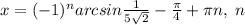 x=(-1)^{n}arcsin\frac{1}{5\sqrt2}-\frac{\pi}{4}+\pi n,\; n\inZ