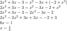 2 x^{2} +3x-3= x^{2} -3x+(-2+ x^{2} ) \\ &#10;2 x^{2} +3x-3= x^{2} -3x-2+ x^{2} \\ &#10;2 x^{2} +3x-3=2 x^{2} -3x-2 \\ &#10;2 x^{2} - 2 x^{2}+3x+3x=-2+3 \\ &#10;6x=1 \\ &#10;x= \frac{1}{6}