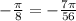 - \frac{ \pi }{8}=- \frac{7 \pi }{56}