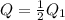 Q= \frac{1}{2} Q_{1}