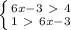 \left \{ {{6x-3\ \textgreater \ 4} \atop {1\ \textgreater \ 6x-3}} \right.