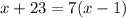 x+23=7(x-1)