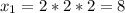 x_{1} = 2* 2* 2 = 8