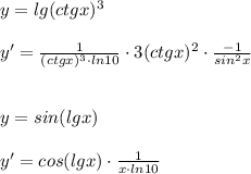 y=lg(ctgx)^3\\\\y'=\frac{1}{(ctgx)^3\cdot ln10}\cdot 3(ctgx)^2\cdot \frac{-1}{sin^2x}\\\\\\y=sin(lgx)\\\\y'=cos(lgx)\cdot \frac{1}{x\cdot ln10}