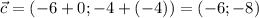 \vec{c}= (-6+0; -4+(-4) )= (-6;-8)