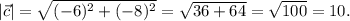 |\vec{c}| =\sqrt{(-6)^{2}+(-8)^{2} } =\sqrt{36+64} =\sqrt{100} =10.