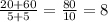 \frac{20+60}{5+5}= \frac{80}{10}=8