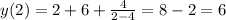 y(2)=2+6+\frac{4}{2-4}=8-2=6