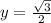 y= \frac{ \sqrt{3} }{2}