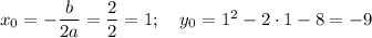 x_0=-\dfrac b{2a}=\dfrac 22=1;~~~y_0=1^2-2\cdot1-8=-9