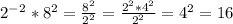 2^-^2*8^2= \frac{8^2}{2^2}= \frac{2^2*4^2}{2^2}=4^2=16