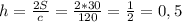 h = \frac{2S}{c} = \frac{2 * 30}{120}= \frac{1}{2}=0,5