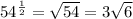 54^ \frac{1}{2} = \sqrt{54} =3 \sqrt{6}