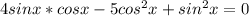 4sinx*cosx-5cos^{2}x+sin^{2}x=0