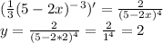 (\frac{1}{3}(5-2x)^-^3)'= \frac{2}{(5-2x)^4} \\ y=\frac{2}{(5-2*2)^4}= \frac{2}{1^4}=2