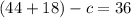 (44+18)-c=36