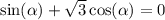 \sin( \alpha ) + \sqrt{3} \cos( \alpha ) = 0 \\ \\