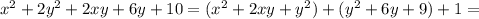 x^{2} +2 y^{2} +2xy+6y+10= (x^{2} +2xy+ y^{2}) +( y^{2} +6y+9)+1=