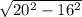 \sqrt{ 20^{2}- 16^{2} }