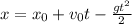 x = x_{0} + v_{0} t - \frac{g t^{2} }{2}