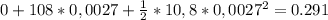 0+108*0,0027+ \frac{1}{2} *10,8*0,0027^{2} = 0.291