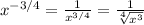 x^{-3/4}= \frac{1}{ x^{3/4} } = \frac{1}{ \sqrt[4]{x^3} }