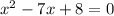 x^{2} -7x+8=0