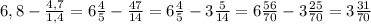 6,8- \frac{4,7}{1,4}= 6\frac{4}{5} - \frac{47}{14} = 6\frac{4}{5} - 3\frac{5}{14}=6 \frac{56}{70} -3 \frac{25}{70}=3 \frac{31}{70}