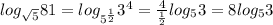 log_{\sqrt{5}}81=log_{5^\frac{1}{2}}3^4=\frac{4}{\frac{1}{2}}log_53=8log_53