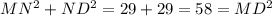 MN^{2}+ND^{2}=29+29=58=MD^{2} &#10;