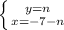 \left \{ {{y=n} \atop {x= - 7 - n}} \right.