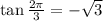 \tan \frac{2 \pi }{3} =-\sqrt{3}