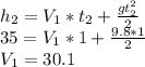 h_2=V_1*t_2+ \frac{gt^2_2}{2} \\ 35=V_1*1+ \frac{9.8*1}{2} \\ V_1= 30.1