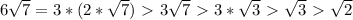 6\sqrt{7}=3*(2* \sqrt{7})\ \textgreater \ 3 \sqrt{7} \ \textgreater \ 3* \sqrt{3}\ \textgreater \ \sqrt{3}\ \textgreater \ \sqrt{2}