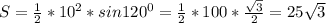 S= \frac{1}{2} *10 ^{2}*sin120^{0}= \frac{1}{2}*100* \frac{ \sqrt{3} }{2} =25 \sqrt{3}