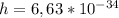 h=6,63*10^{-34}