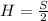 H=\frac{S}{2}