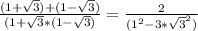 \frac{(1+ \sqrt{3})+(1- \sqrt{3}) }{(1+ \sqrt{3}*(1- \sqrt{3}) } = \frac{2}{( 1^{2}- 3* \sqrt{3} ^{2}) }