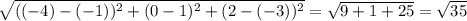 \sqrt{ ((-4)-(-1))^{2} + (0 - 1)^{2} + (2-(-3))^{2} }= \sqrt{9+1+25}= \sqrt{35}